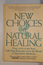 New Choices In Natural Healing: Over 1,800 of the Best Self-Help Remedies from the World of Alternative Medicine