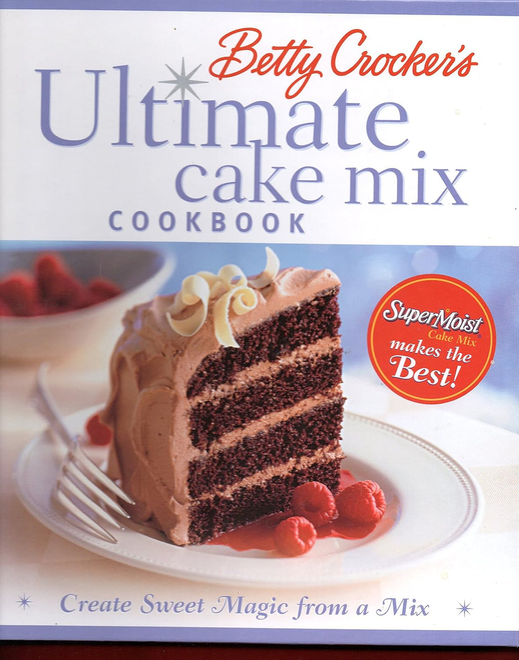 Betty Crocker's Ultimate Cake Mix Cookbook: Create Sweet Magic with a Mix