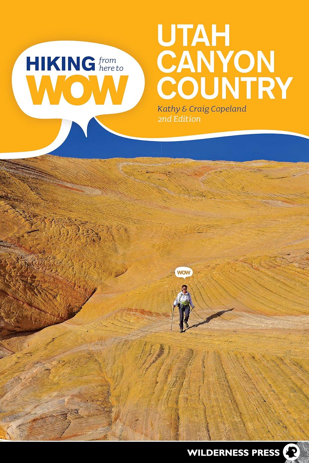 Hiking from Here to WOW: Utah Canyon Country: 90 Trails to the Wonder of Wilderness