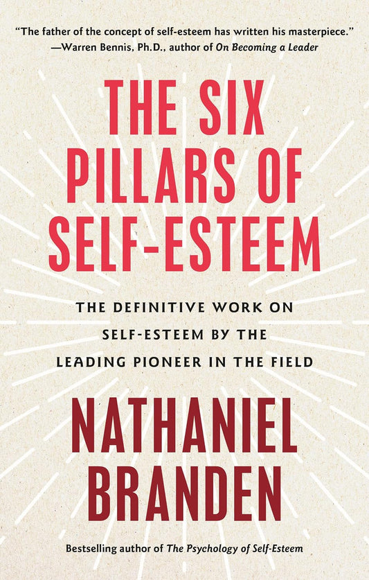 The Six Pillars of Self-Esteem: The Definitive Work on Self-Esteem