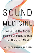 Medicina del sonido: cómo usar la antigua ciencia del sonido para sanar el cuerpo y la mente