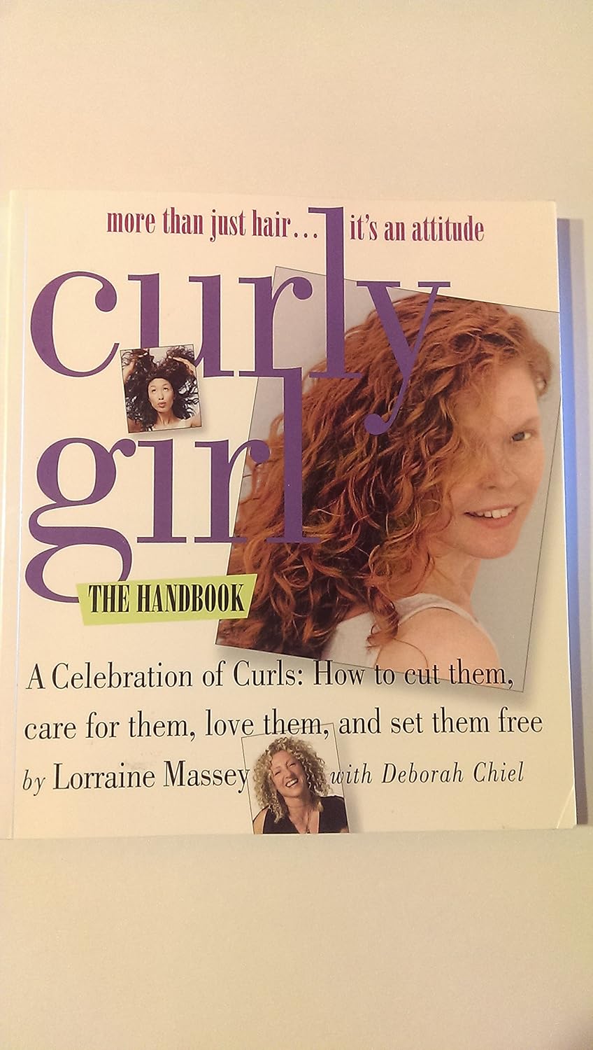 Curly Girl: More Than Just Hair...It's an Attitude: A Celebration of Curls: How to Cut Them, Care for Them, Love Them, and Set Them Free