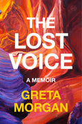 The Lost Voice: A Memoir – A Tenacious Musician's Journey Through Spasmodic Dysphonia, Grief, and Rediscovering Her True Artistic Voice