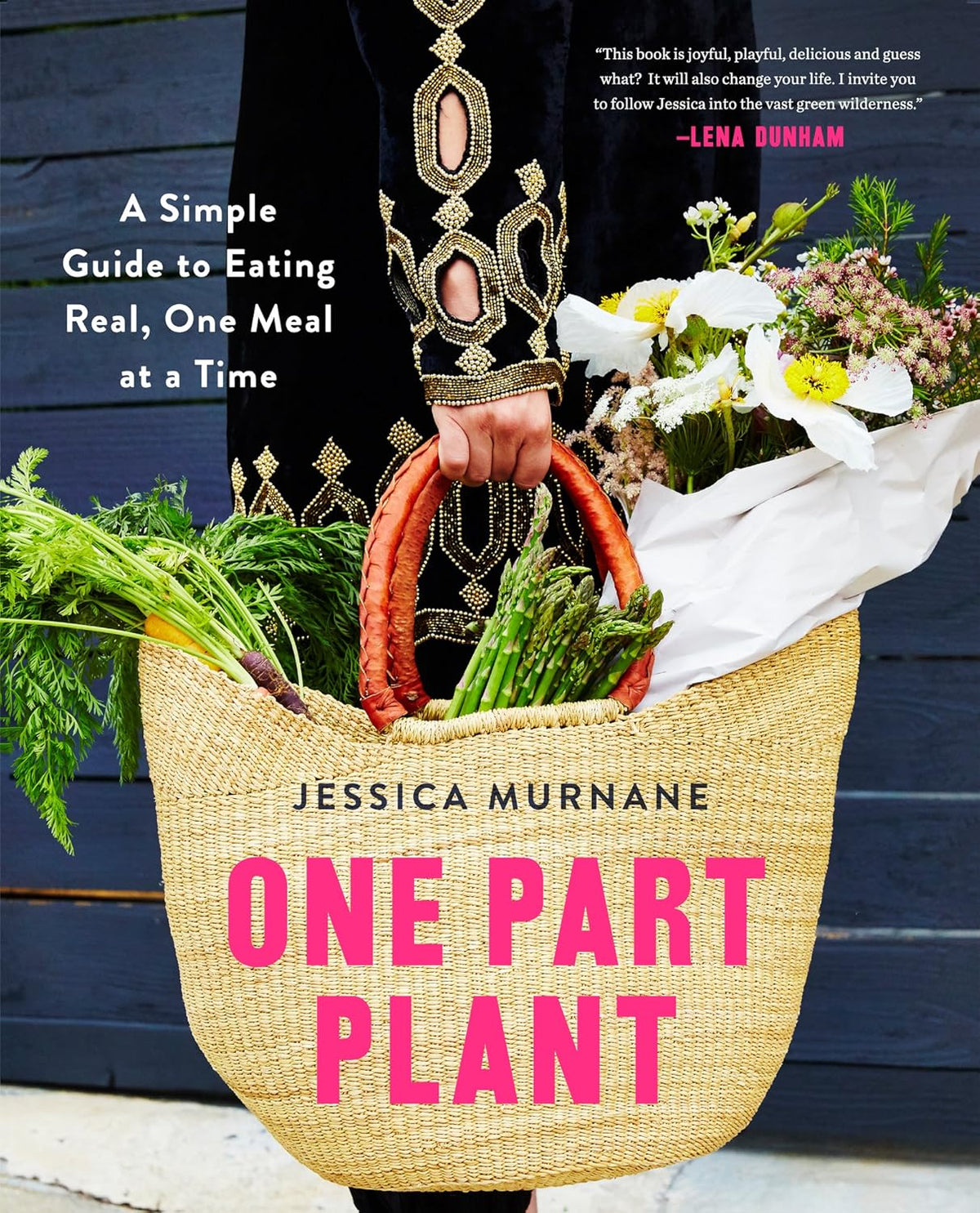 One Part Plant: A Simple Guide to Eating Real, One Meal at a Time – The Joyful, Playful Cookbook for Wellness with 100 – Image 1