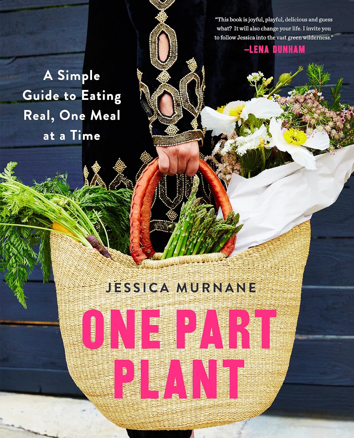 One Part Plant: Guía Sencilla para Comer de Verdad, una Comida a la Vez – Recetario Divertido y Saludable con 100 Recetas Vegetales