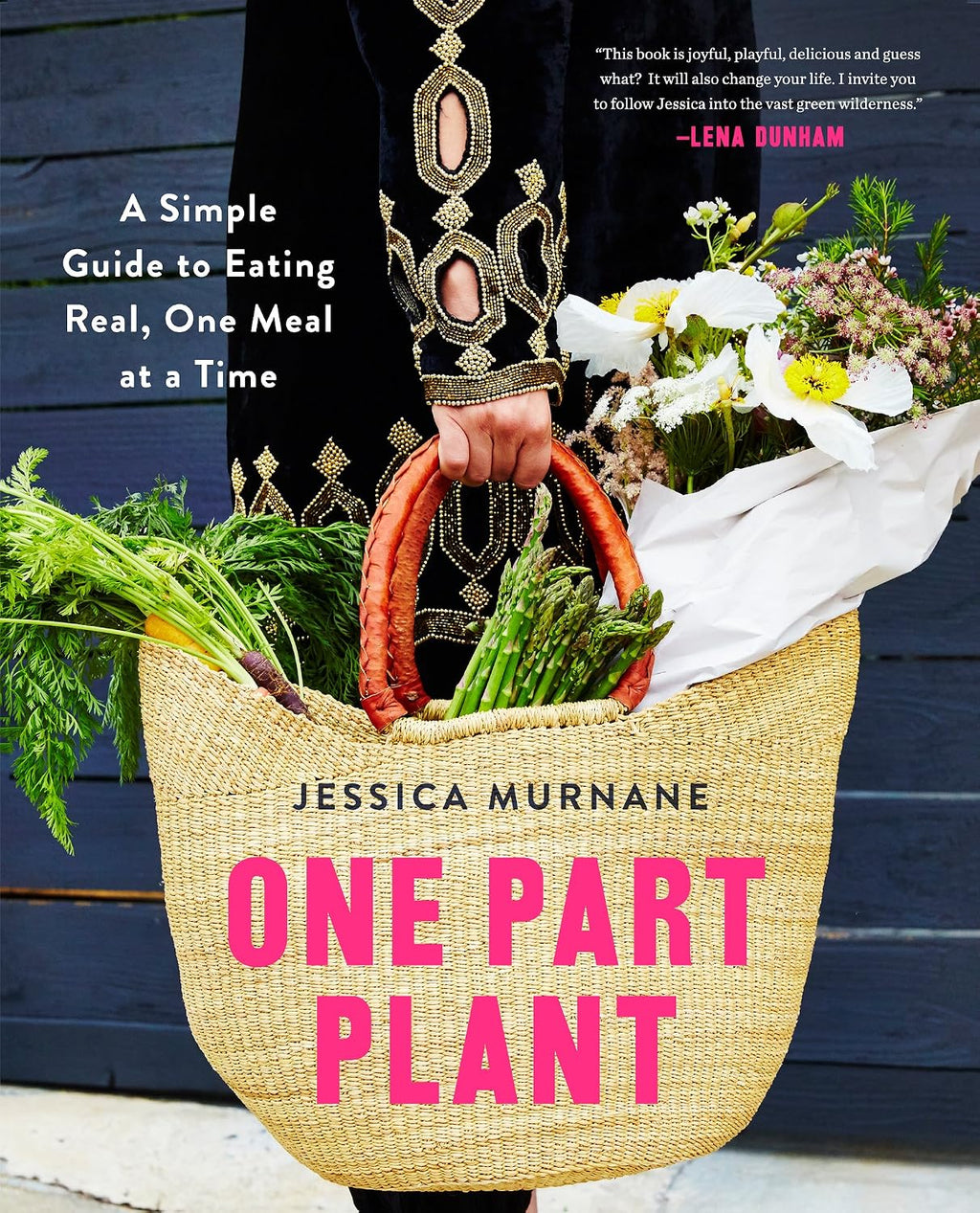One Part Plant: Una guía sencilla para comer de verdad, comida a comida
