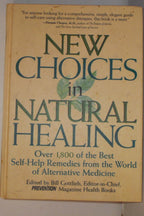 New Choices In Natural Healing: Over 1,800 of the Best Self-Help Remedies from the World of Alternative Medicine