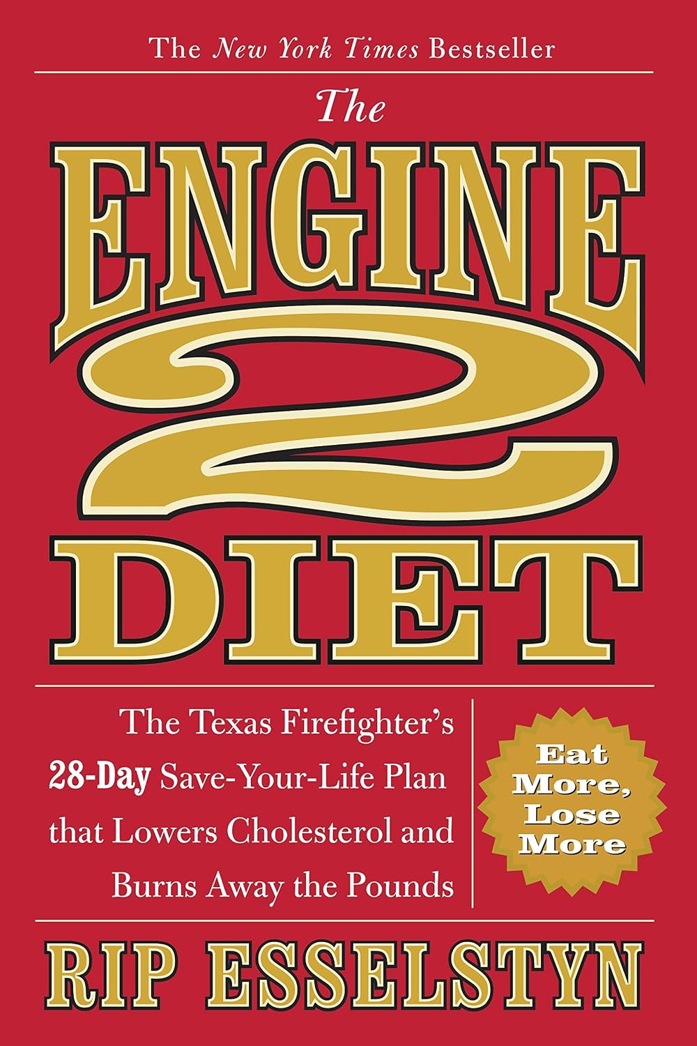 The Engine 2 Diet: El plan de 28 días del bombero de Texas para salvar tu vida, reducir el colesterol y quemar grasa