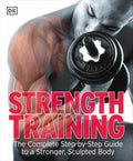 Strength Training: La guía completa paso a paso para un cuerpo más fuerte y esculpido