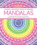 A Brilliant and Beautiful Guide to Drawing Mandalas: 30 Step-by-Step Tutorials to Discover the Meditative Magic of Drawing Repetitive Patterns