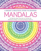 A Brilliant and Beautiful Guide to Drawing Mandalas: 30 Step-by-Step Tutorials to Discover the Meditative Magic of Drawing Repetitive Patterns