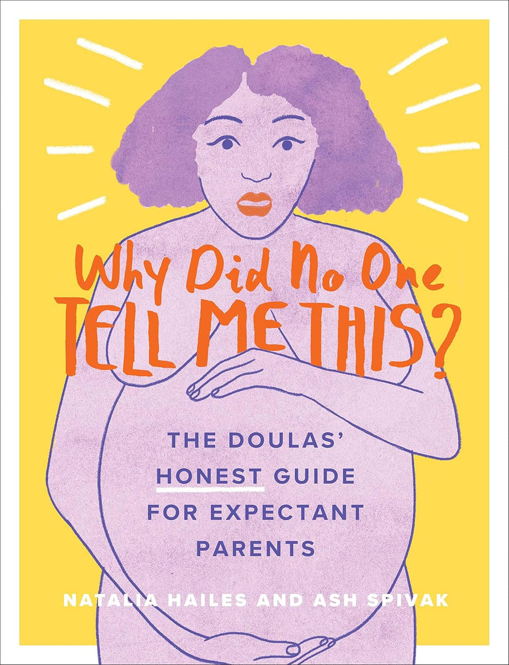 Why Did No One Tell Me This?: The Doulas' (Honest) Guide for Expectant Parents