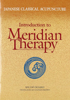 Japanese Classical Acupuncture: Introduction to Meridian Therapy