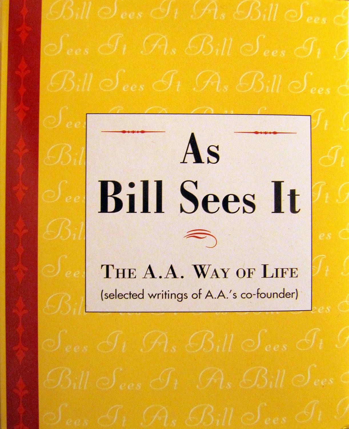 Como lo ve Bill: El estilo de vida de A.A....Textos selectos del cofundador de A.A.