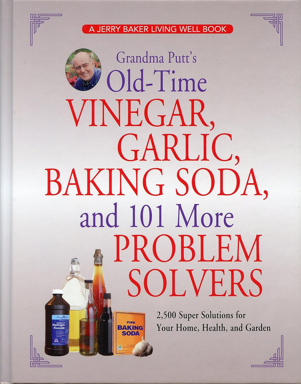 Grandma Putt's Old-Time Vinegar, Garlic, Baking Soda, and 101 More Problem Solvers: 2,500 Super Solutions for Your Home, Health, and Garden